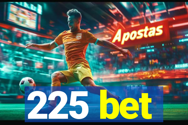 225 bet